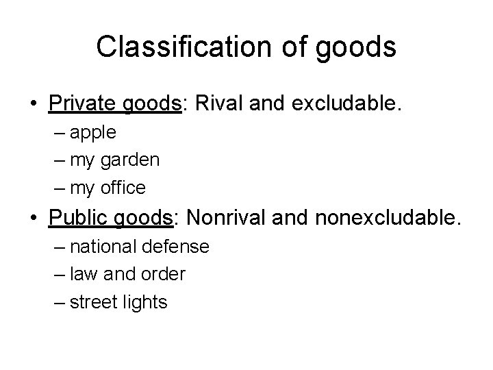 Classification of goods • Private goods: Rival and excludable. – apple – my garden