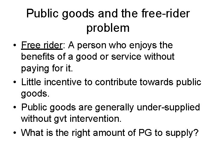 Public goods and the free-rider problem • Free rider: A person who enjoys the