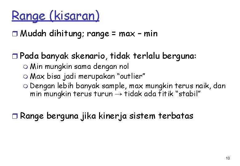 Range (kisaran) r Mudah dihitung; range = max – min r Pada banyak skenario,