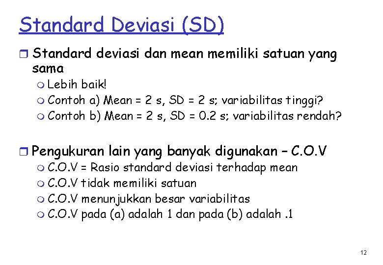 Standard Deviasi (SD) r Standard deviasi dan memiliki satuan yang sama m Lebih baik!