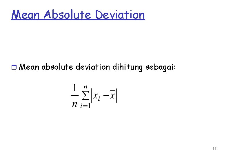 Mean Absolute Deviation r Mean absolute deviation dihitung sebagai: 14 
