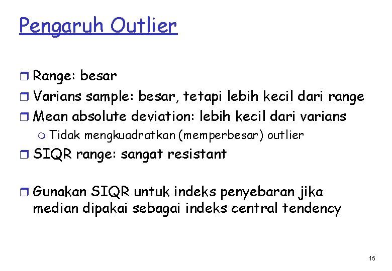 Pengaruh Outlier r Range: besar r Varians sample: besar, tetapi lebih kecil dari range