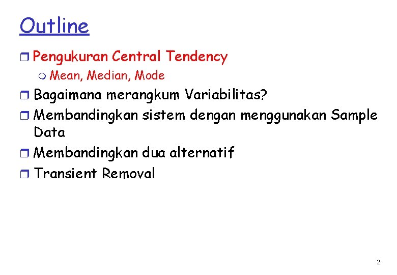 Outline r Pengukuran Central Tendency m Mean, Median, Mode r Bagaimana merangkum Variabilitas? r