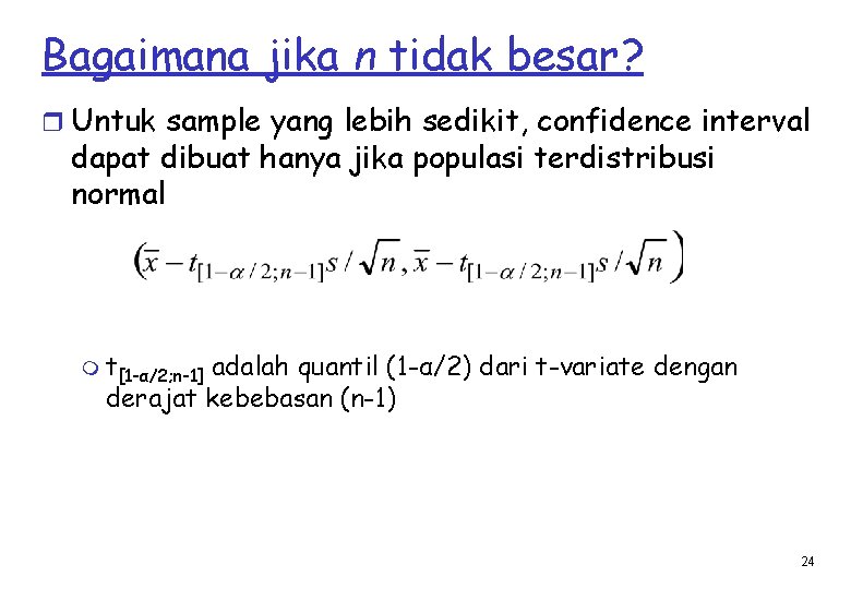 Bagaimana jika n tidak besar? r Untuk sample yang lebih sedikit, confidence interval dapat