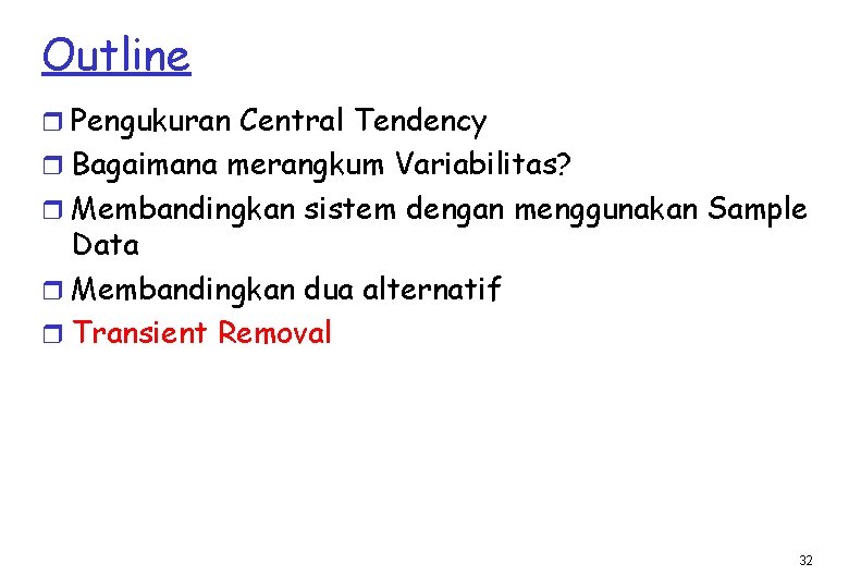 Outline r Pengukuran Central Tendency r Bagaimana merangkum Variabilitas? r Membandingkan sistem dengan menggunakan
