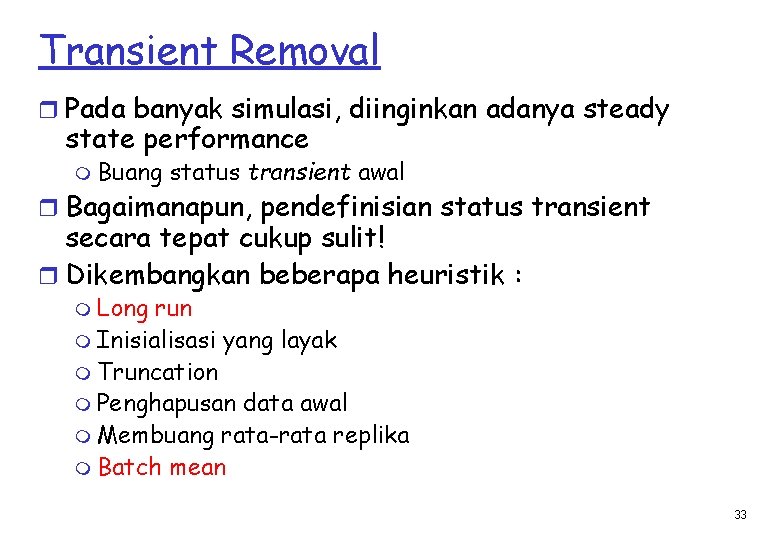 Transient Removal r Pada banyak simulasi, diinginkan adanya steady state performance m Buang status