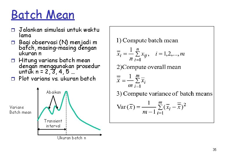 Batch Mean r Jalankan simulasi untuk waktu lama r Bagi observasi (N) menjadi m
