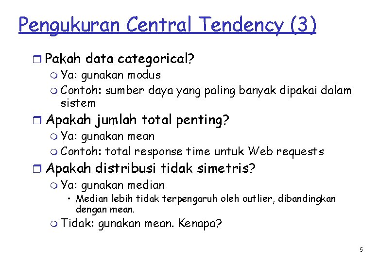 Pengukuran Central Tendency (3) r Pakah data categorical? m Ya: gunakan modus m Contoh: