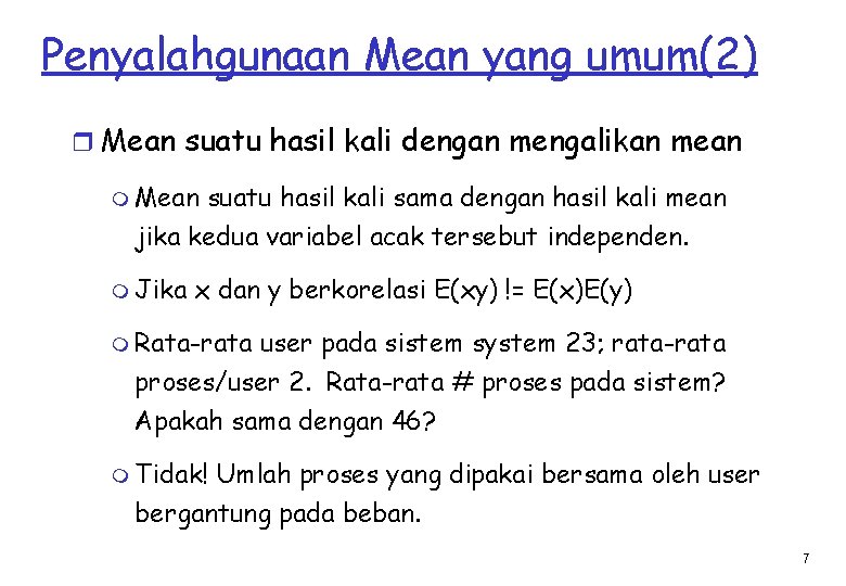 Penyalahgunaan Mean yang umum(2) r Mean suatu hasil kali dengan mengalikan mean m Mean