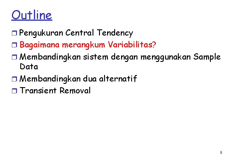 Outline r Pengukuran Central Tendency r Bagaimana merangkum Variabilitas? r Membandingkan sistem dengan menggunakan