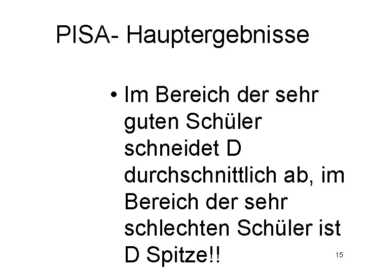 PISA- Hauptergebnisse • Im Bereich der sehr guten Schüler schneidet D durchschnittlich ab, im