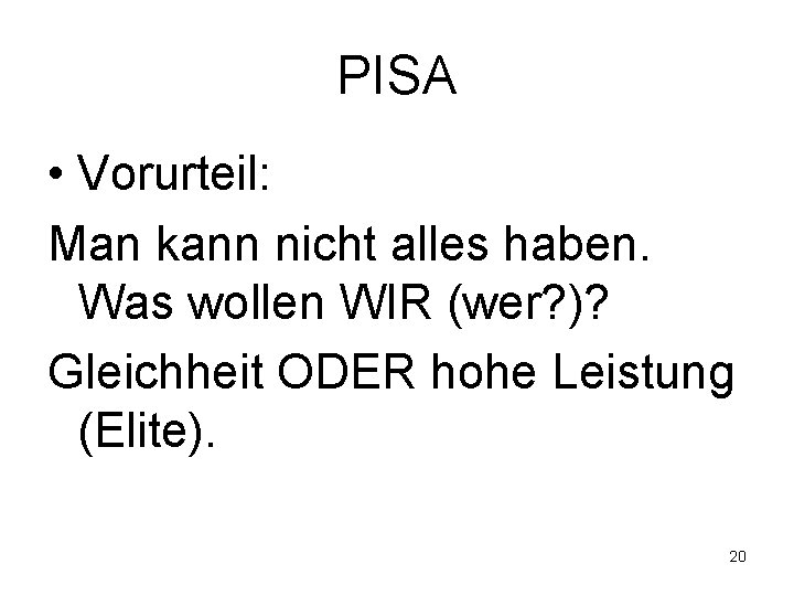 PISA • Vorurteil: Man kann nicht alles haben. Was wollen WIR (wer? )? Gleichheit