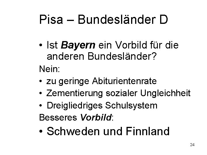 Pisa – Bundesländer D • Ist Bayern ein Vorbild für die anderen Bundesländer? Nein: