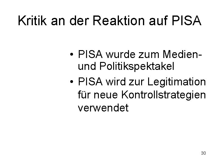 Kritik an der Reaktion auf PISA • PISA wurde zum Medienund Politikspektakel • PISA