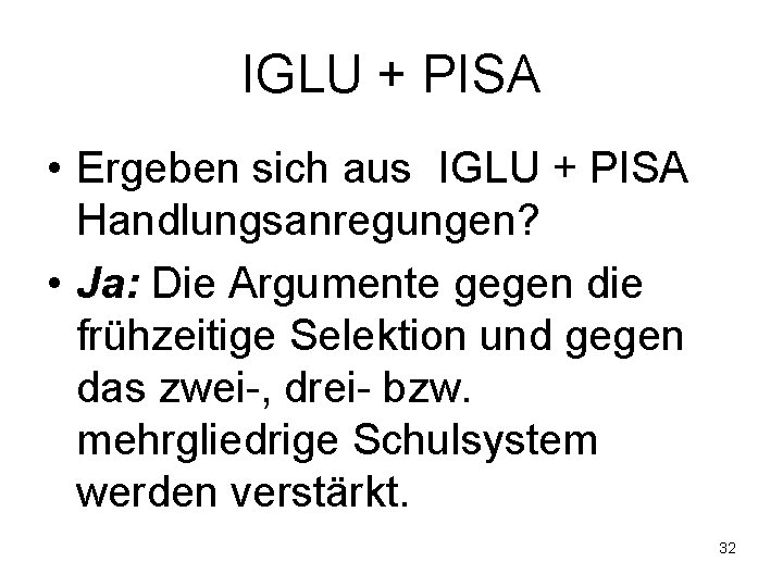 IGLU + PISA • Ergeben sich aus IGLU + PISA Handlungsanregungen? • Ja: Die