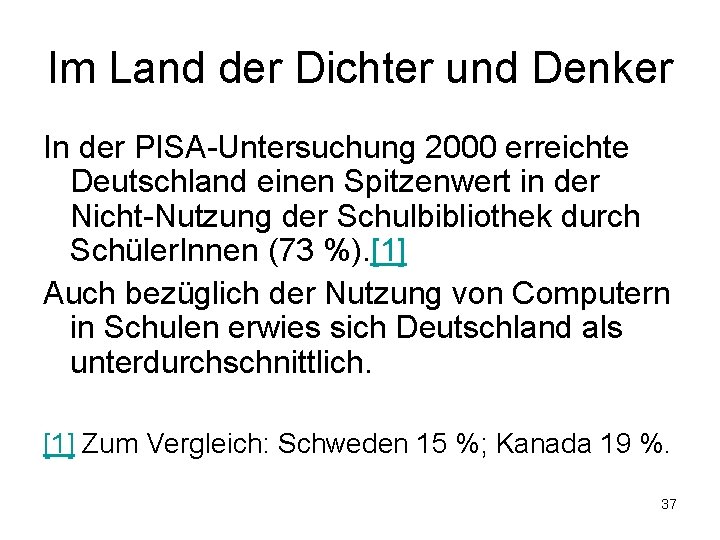 Im Land der Dichter und Denker In der PISA-Untersuchung 2000 erreichte Deutschland einen Spitzenwert