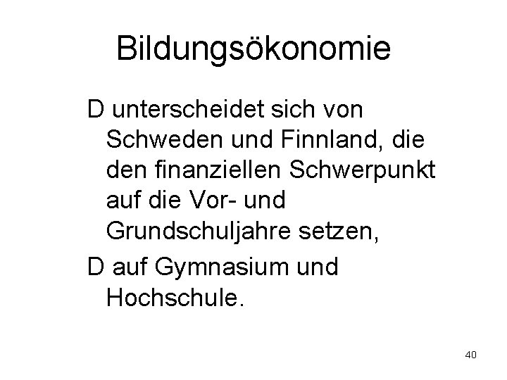 Bildungsökonomie D unterscheidet sich von Schweden und Finnland, die den finanziellen Schwerpunkt auf die