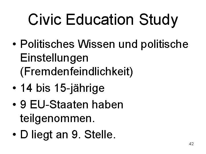 Civic Education Study • Politisches Wissen und politische Einstellungen (Fremdenfeindlichkeit) • 14 bis 15