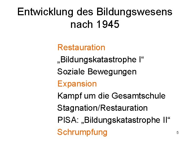 Entwicklung des Bildungswesens nach 1945 Restauration „Bildungskatastrophe I“ Soziale Bewegungen Expansion Kampf um die