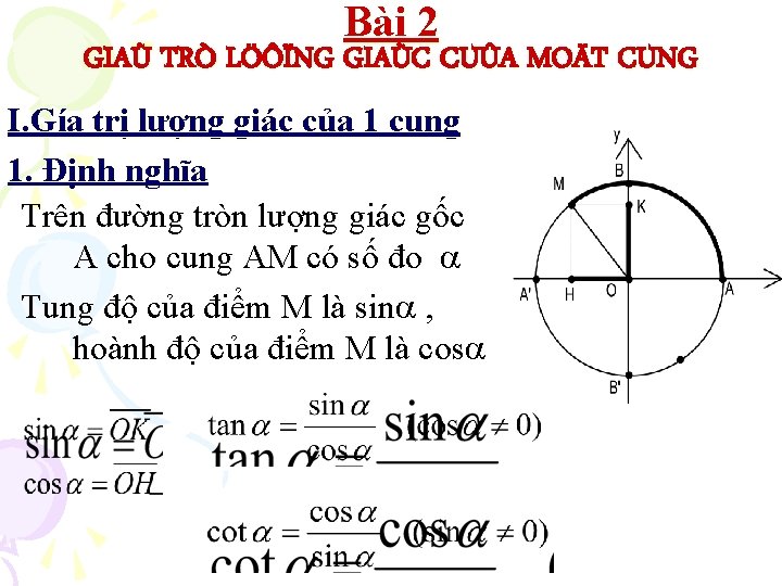 Bài 2 GIAÙ TRÒ LÖÔÏNG GIAÙC CUÛA MOÄT CUNG I. Gía trị lượng giác