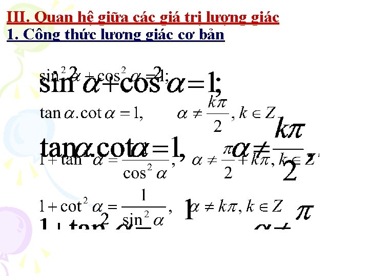 III. Quan hệ giữa các giá trị lượng giác 1. Công thức lượng giác