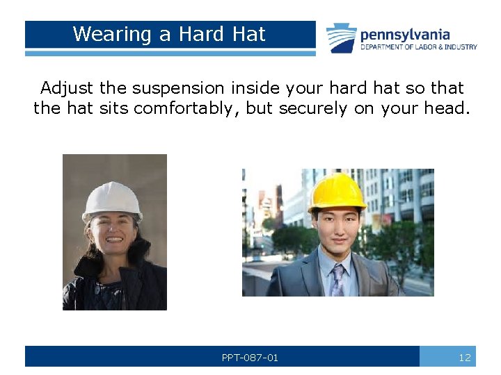 Wearing a Hard Hat Adjust the suspension inside your hard hat so that the