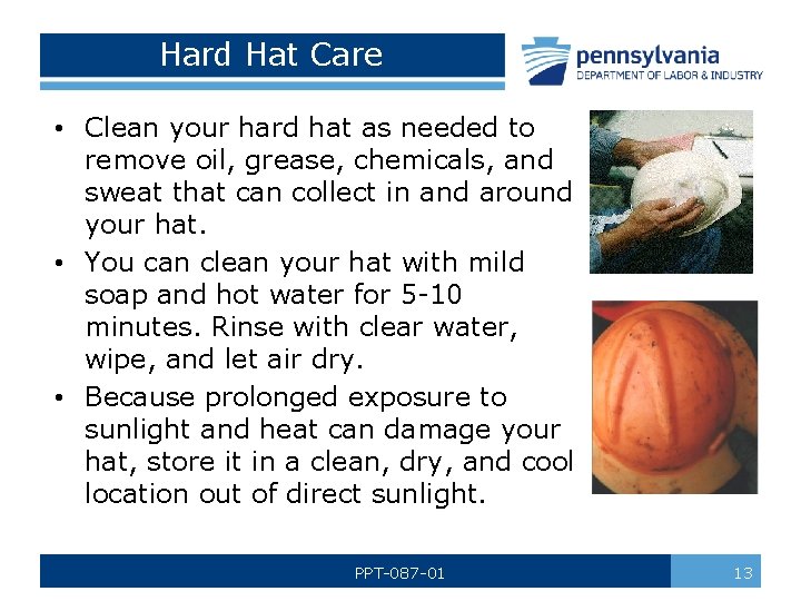 Hard Hat Care • Clean your hard hat as needed to remove oil, grease,