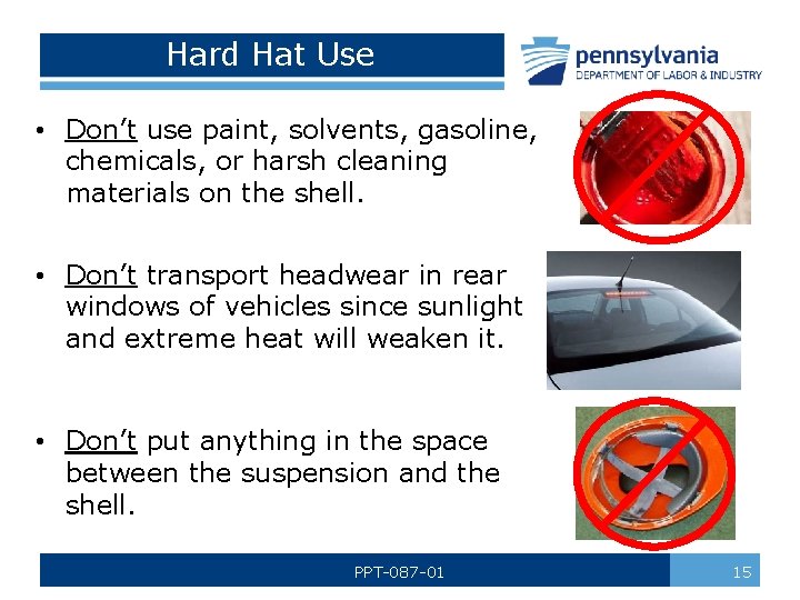 Hard Hat Use • Don’t use paint, solvents, gasoline, chemicals, or harsh cleaning materials