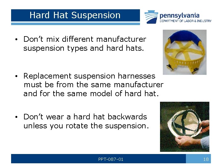 Hard Hat Suspension • Don’t mix different manufacturer suspension types and hard hats. •