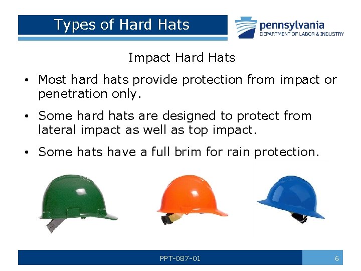 Types of Hard Hats Impact Hard Hats • Most hard hats provide protection from