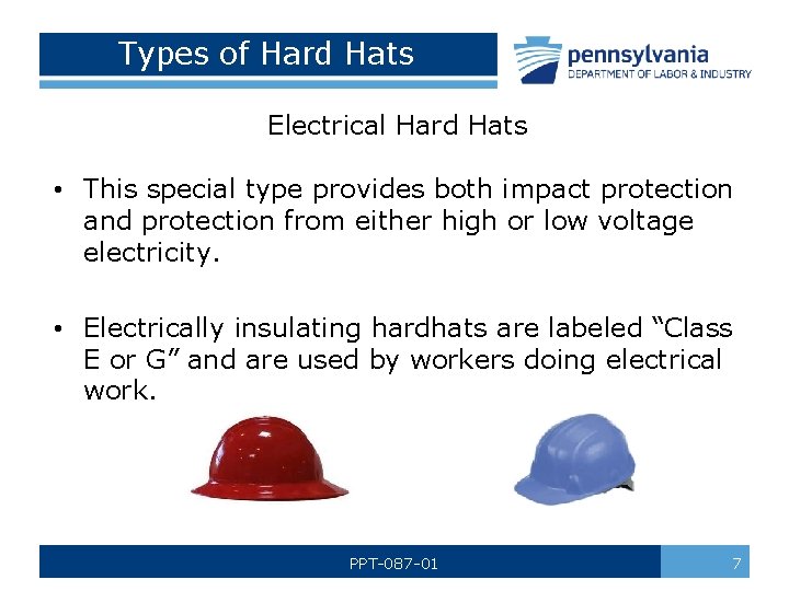 Types of Hard Hats Electrical Hard Hats • This special type provides both impact