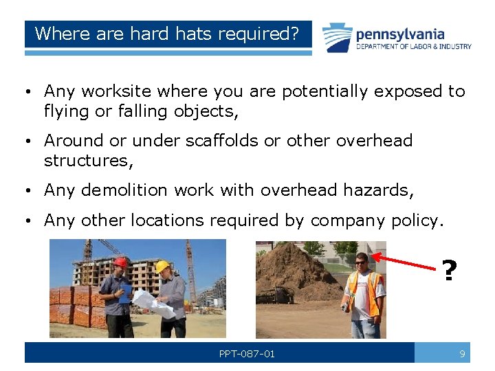 Where are hard hats required? • Any worksite where you are potentially exposed to