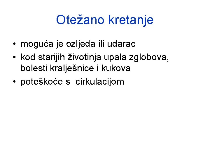 Otežano kretanje • moguća je ozljeda ili udarac • kod starijih životinja upala zglobova,