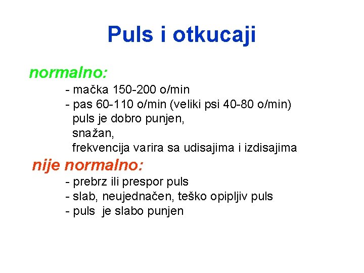 Puls i otkucaji normalno: - mačka 150 -200 o/min - pas 60 -110 o/min
