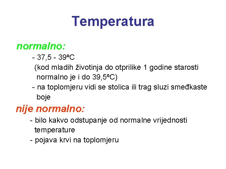 Temperatura normalno: - 37, 5 - 39ºC (kod mladih životinja do otprilike 1 godine