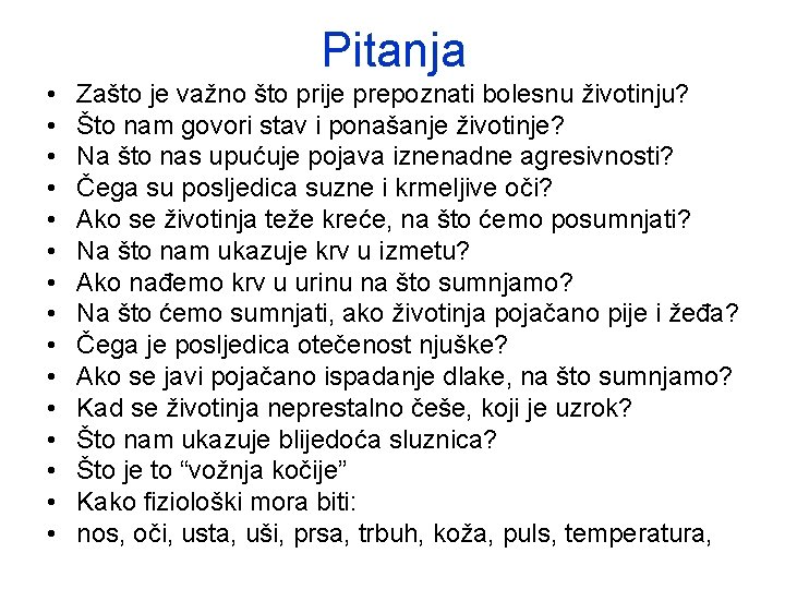 Pitanja • • • • Zašto je važno što prije prepoznati bolesnu životinju? Što