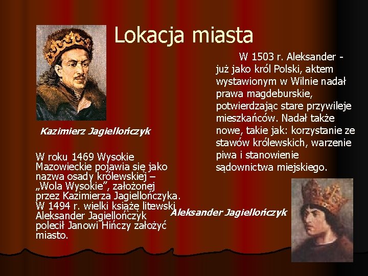 Lokacja miasta Kazimierz Jagiellończyk W 1503 r. Aleksander - już jako król Polski, aktem Lokacja miasta Kazimierz Jagiellończyk W 1503 r. Aleksander - już jako król Polski, aktem
