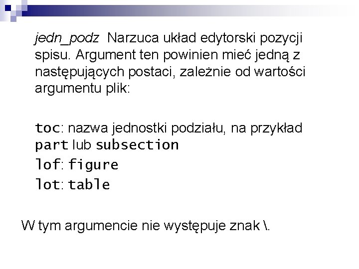 jedn_podz Narzuca układ edytorski pozycji spisu. Argument ten powinien mieć jedną z następujących postaci,