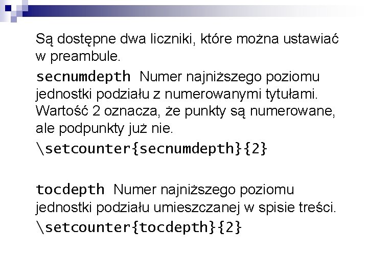 Są dostępne dwa liczniki, które można ustawiać w preambule. secnumdepth Numer najniższego poziomu jednostki