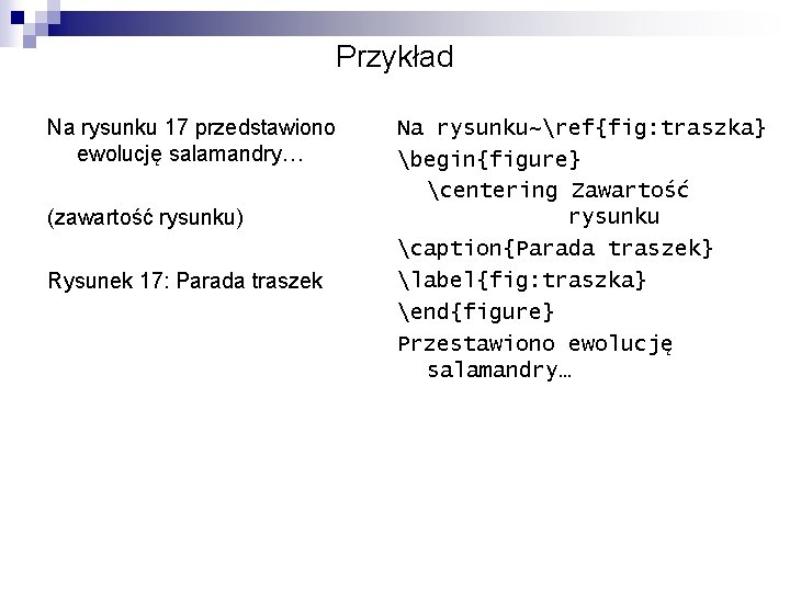 Przykład Na rysunku 17 przedstawiono ewolucję salamandry… (zawartość rysunku) Rysunek 17: Parada traszek Na