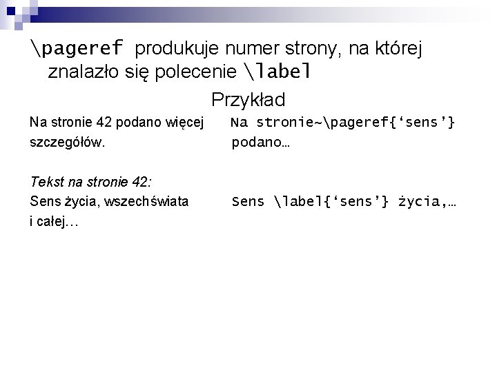 pageref produkuje numer strony, na której znalazło się polecenie label Przykład Na stronie 42