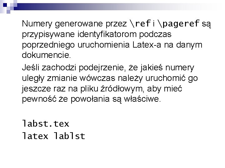 Numery generowane przez ref i pageref są przypisywane identyfikatorom podczas poprzedniego uruchomienia Latex-a na