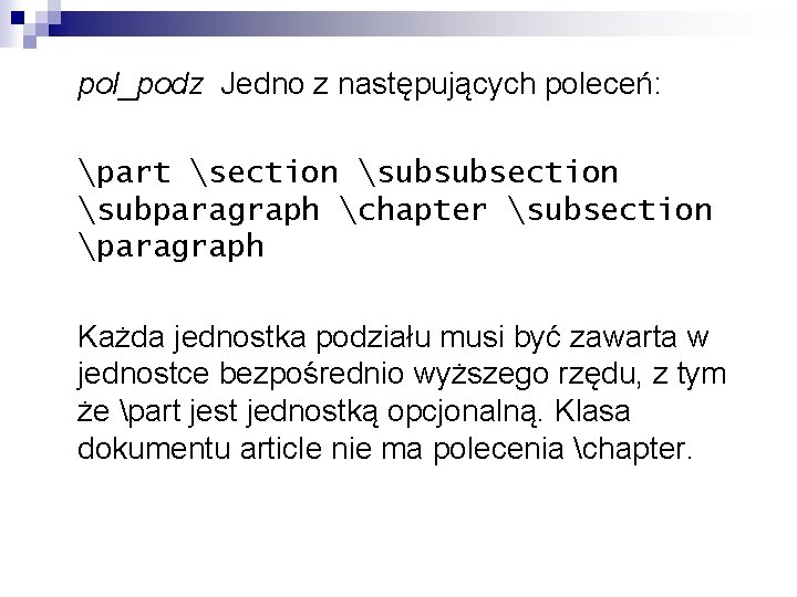 pol_podz Jedno z następujących poleceń: part section subsubsection subparagraph chapter subsection paragraph Każda jednostka