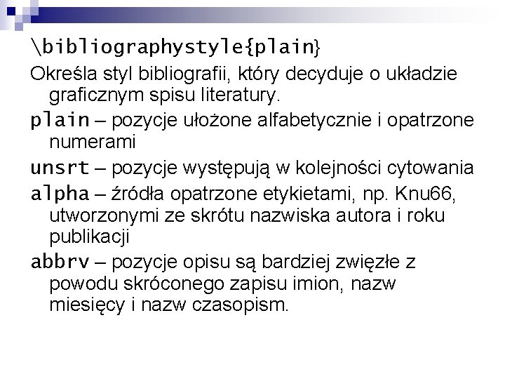 bibliographystyle{plain} Określa styl bibliografii, który decyduje o układzie graficznym spisu literatury. plain – pozycje