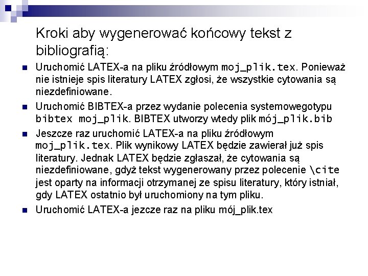 Kroki aby wygenerować końcowy tekst z bibliografią: n n Uruchomić LATEX-a na pliku źródłowym