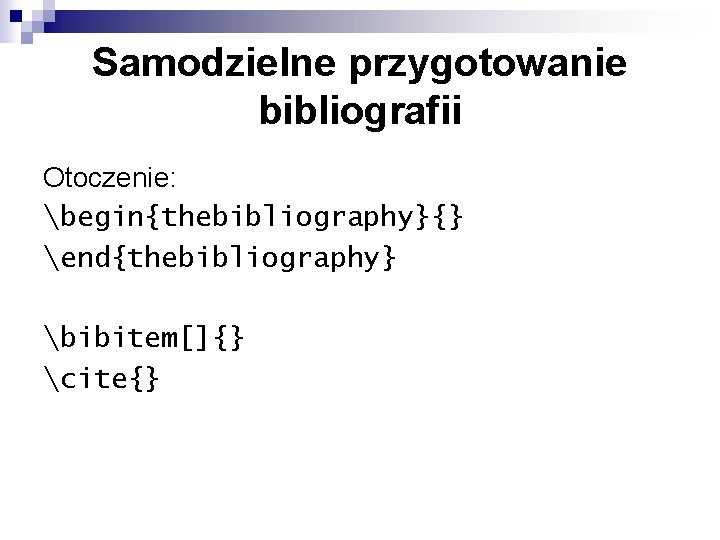 Samodzielne przygotowanie bibliografii Otoczenie: begin{thebibliography}{} end{thebibliography} bibitem[]{} cite{} 