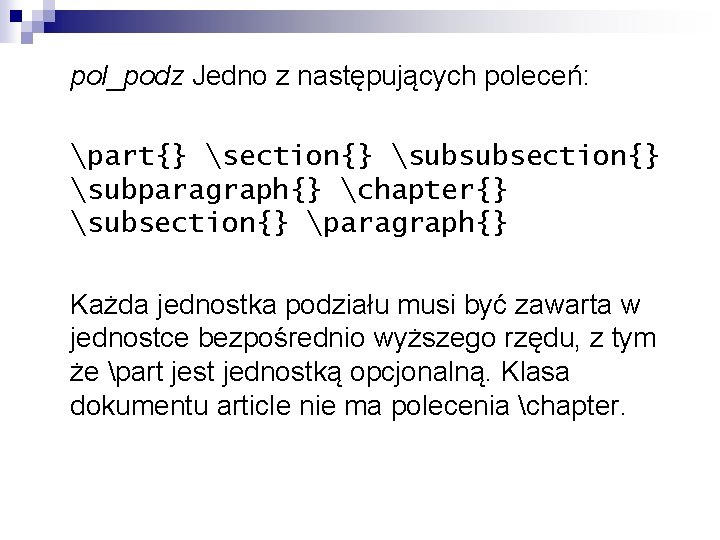 pol_podz Jedno z następujących poleceń: part{} section{} subsubsection{} subparagraph{} chapter{} subsection{} paragraph{} Każda jednostka