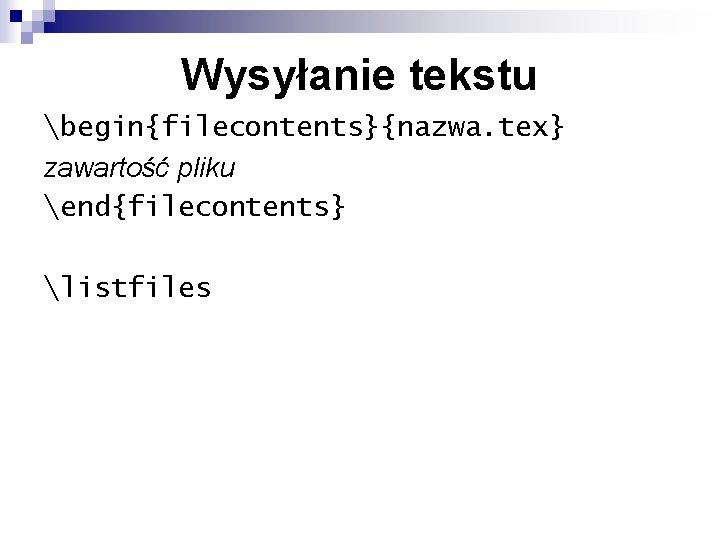 Wysyłanie tekstu begin{filecontents}{nazwa. tex} zawartość pliku end{filecontents} listfiles 