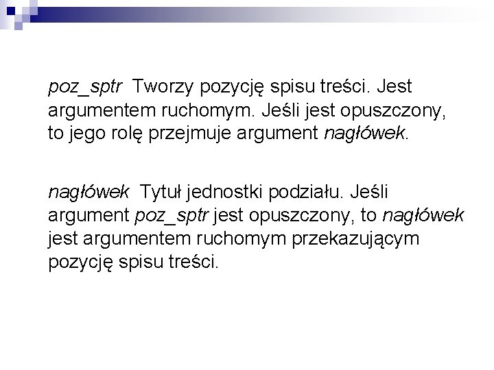 poz_sptr Tworzy pozycję spisu treści. Jest argumentem ruchomym. Jeśli jest opuszczony, to jego rolę