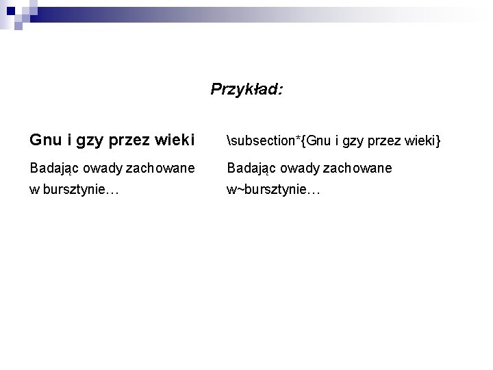 Przykład: Gnu i gzy przez wieki subsection*{Gnu i gzy przez wieki} Badając owady zachowane